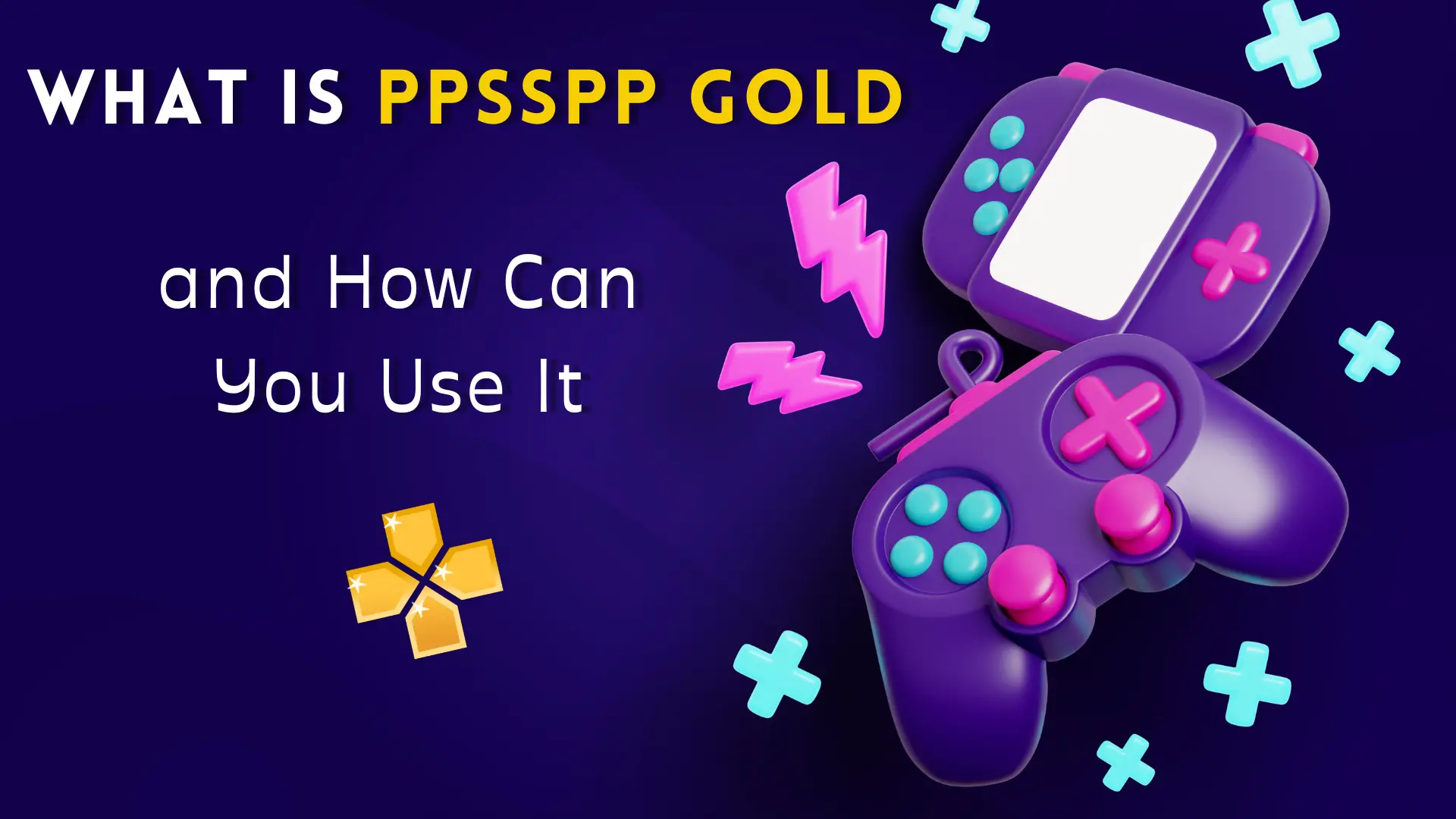 What is PPSSPP Gold and How Can You Use It